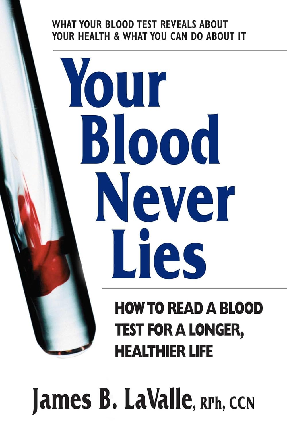 Your Blood Never Lies by Jim LaValle -- how to read a blood test for a longer healthier life
